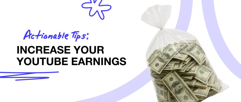 Actionable Tips: Increase Your YouTube Earnings & Advertising Revenue